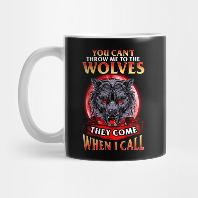 Can't Throw Me To The Wolves They Come When I Call by theperfectpresents